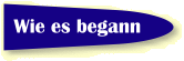 Wie es begann